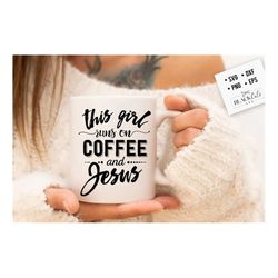 this girl works on coffee and jesus svg, coffee svg, coffee lover svg, caffeine svg, coffee shirt svg, coffee mug quotes