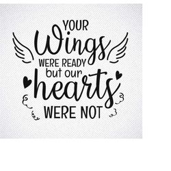 your wings were ready but our hearts were not svg, memorial svg, png, eps, dxf, cricut, cut files, silhouette files, dow