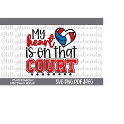 my heart is on that court svg, volleyball mom svg, volleyball mama svg volleyball svg, volleyball mom png volleyball png
