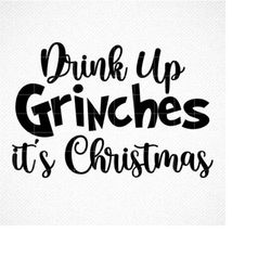 drink up grinches svg, grinch holiday svg, png, eps, dxf, cricut, cut files, silhouette files, download, print