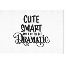 drama queen svg, cute smart and a little bit dramatic svg, baby sayings svg, cute baby svg, baby shirt svg, toddler svg,