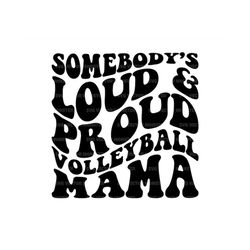 somebody's loud and proud volleyball mama svg, volleyball mom t-shirt, game day vibes, volleyball cheer mom. cut file cr