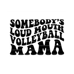 somebody's loud mouth volleyball mama svg, volleyball mom t-shirt, game day vibes, volleyball cheer mom. cut file cricut