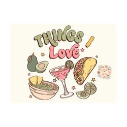 things i love png-margarita sublimation digital design download-tequila png, tacos png, chips and salsa png, queso png,