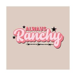 always ranchy png sublimation design download, rodeo png for girls, cowgirl png, png for little girls, png for cowgirls,