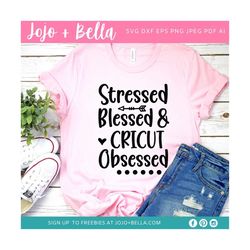 stressed blessed and cricut obsessed svg, svg, cricut svg, svg files for cricut, crafting svg, crafter svg, sublimation