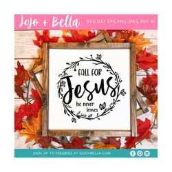 fall for jesus he never leaves you svg, fall svg, jesus svg, thanksgiving svg, autumn svg, svg files for cricut, sublima