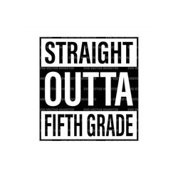 straight outta fifth grade svg, straight outta 5th grade svg, last days of school svg. cut file cricut, silhouette, pdf
