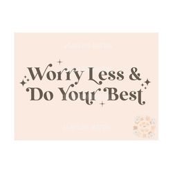 worry less and do your best svg digital design download-inspirational svg, motivational svg, positivity svg, kindness sv