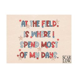 at the field is where i spend most of my days baseball png sublimation design download, baseball mama png, american mama
