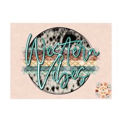 western vibes png-western sublimation digital design download-cowhide png, retro png, vintage png, western png for shirt