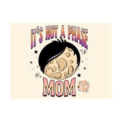 it's not a phase mom png-funny sublimation digital design download-moon phase png, emo png, adult humor png, pun png, fu