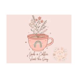 grab a coffee and start the day png-floral sublimation digital design download-boho rainbow png, flowers png, inspiratio