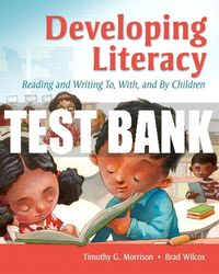 test bank for developing literacy: reading and writing to, with, and by children 1st edition all chapters