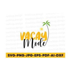 vacay mode svg, sublimation design, summer vibes svg, digital download, palm tree svg, beach shirt svg, vacay vibes png,