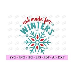 not made for winters svg, winter svg designs, winter shirt svg, winter quotes svg, funny christmas svg, digital design i