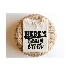 heres to the crazy ones svg, digital download, motivational quote, positive vibes svg, t shirt designs svg, trendy svg,