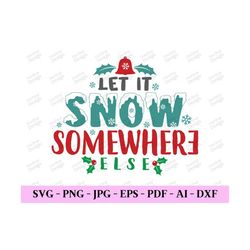 let it snow somewhere else svg, trendy christmas svg, winter svg designs, winter shirt svg, christmas png, digital desig