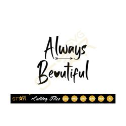 always beautiful svg, encouraging friends svg, beautiful svg, digital download, cricut svg, cameo silhouette