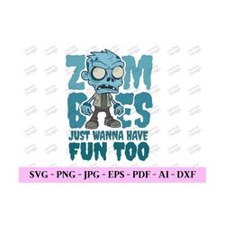zombies just wanna have fun too svg, funny halloween svg, halloween shirt svg, kids halloween svg, trendy png, digital d