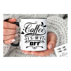 coffee is my bff svg, coffee bar poster svg, coffee svg, coffee lover svg, caffeine svg, coffee shirt svg, coffee mug qu