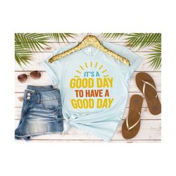 it's a good day to have a good day svg, motivation shirt, good day shirt, positive vibes shirt, mental health, digital d