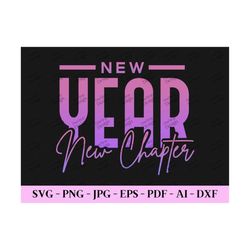 new year new chapter svg, new year resolution, new year shirt svg, happy new year svg, new year sublimation, digital des