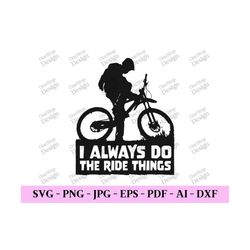 i always do the ride things, bike lover svg, biking life svg, bike quotes, cycling svg, biker quote svg, digital design