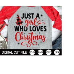 just a girl who loves christmas svg, christmas svg, funny christmas, girl christmas gift, merry christmas shirt, png, sv