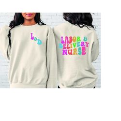 groovy l&d nurse sweatshirt, labor and delivery new future nurse gift idea, nursing school student grad, nurse shirts, n