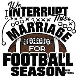 the interrupt this marriage for football season svg, sport svg
