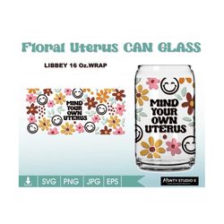 floral uterus , 16oz glass can cutfile, uterus libbey glass, mind your own uterus,can wrap ,16oz libbey can glass wrap,f