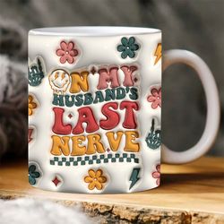 3d on my husbands last nerve inflated mug