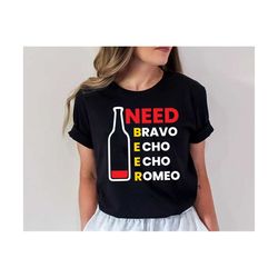 I need Bravo Echo Echo Romeo Svg, Funny Beer Quote Svg, Drink Svg, Beer Shirt Design Svg, Beer Drink Svg, Love Beer Svg