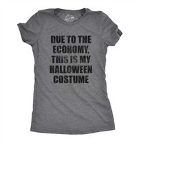 Due To The Economy This IS Halloween Costume,  Halloween Shirt Women, 2020 Halloween Shirt, Funny Halloween Shirt,Cheap