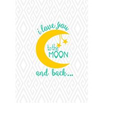 i love you to the moon and back svg, dxf, png,eps, ai and pdf cutting files for electronic cutting machines