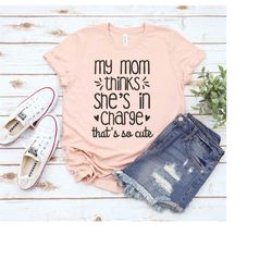 my mom thinks she's in charge shirt, funny baby shirt, little boss lady shirt, little boss shirt, mini boss shirt