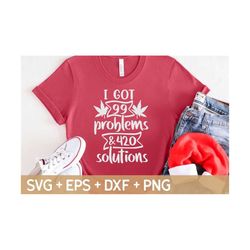 i got 99 problems and 420 solutions svg, weed svg, marijuana svg, cannabis svg, smoke weed svg, svg for making cricut fi