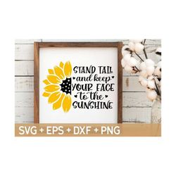 stand tall and keep your face to the sunshine svg,  sunflower quotes, inspirational svg, svg for making cricut file, dig