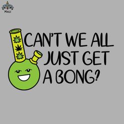 cant we all just get a bong sublimation png download