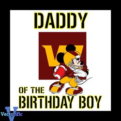 Daddy Of The Birthday Boy Washington Football Svg, Sport Svg, Birthday Svg, Washington Football Svg, Birthday Boy Svg, D