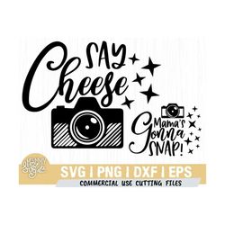 mama's gonna snap svg, say cheese svg birthday svg, camera svg, matching, sublimation design, mom, son, daughter, family