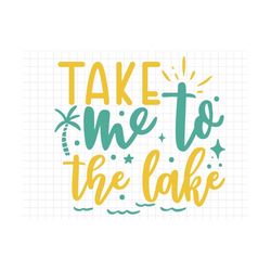 take me to the lake svg, beach svg, summer svg, summer cut files, cricut svg png digital download, summer quotes, lake s