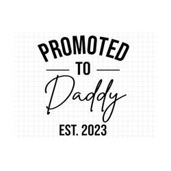 promoted to daddy est 2023 svg, promoted to daddy svg, daddy svg, daddy 2023 svg, daddt to be svg, new daddy svg, new ba