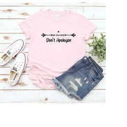 be yourself and don't apologize, motivational shirt, inspirational tee, gift for her, love yourself, self love shirt