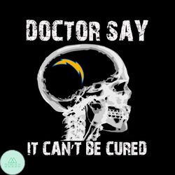 Doctor Say It cannot Be Cured Los Angeles Chargers Svg, Sport Svg, Skull Xray Svg, Skull Svg, Doctor Svg, Los Angeles Ch
