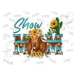 Show Mom Goat Png, Goat Png, Cactus Png, Western, Show Mom Png, Farm Design, Gemstone, Mom Design Png, Sublimation Desig