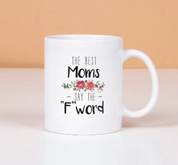 best mom gifts best, moms say the f word mothers day gifts coffee mug