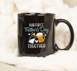 our first fathers day together mug, fathers day gift