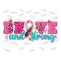 brave and strong breast cancer png sublimation design, cancer awareness png,breast cancer png,cancer ribbon png,cancer p